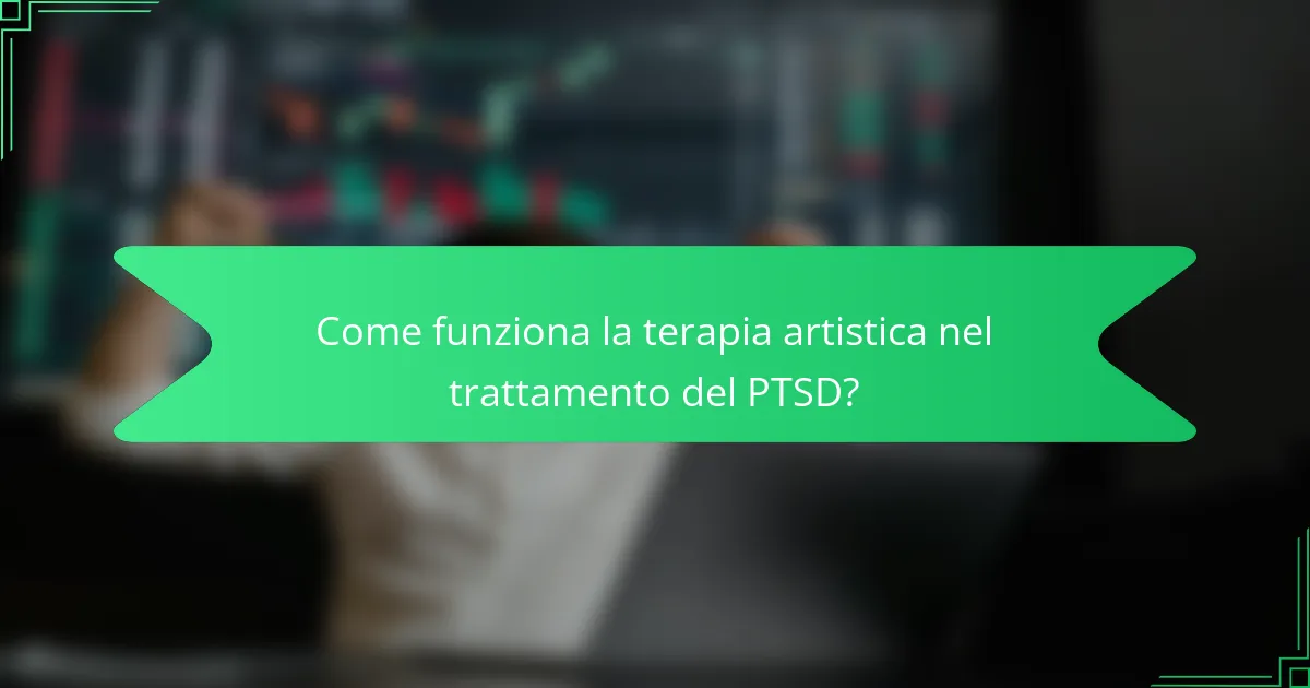 Come funziona la terapia artistica nel trattamento del PTSD?