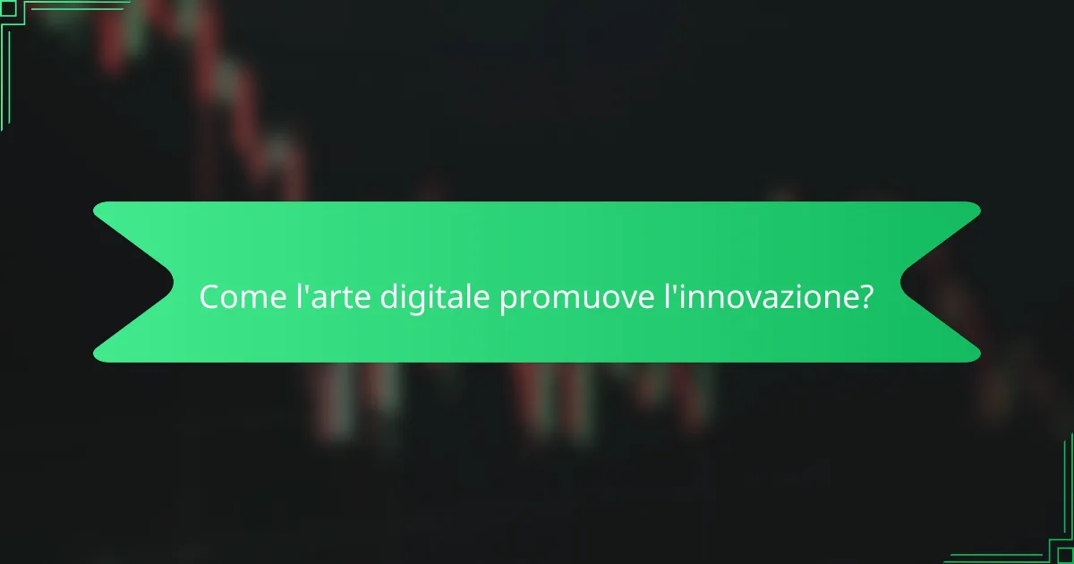 Come l'arte digitale promuove l'innovazione?