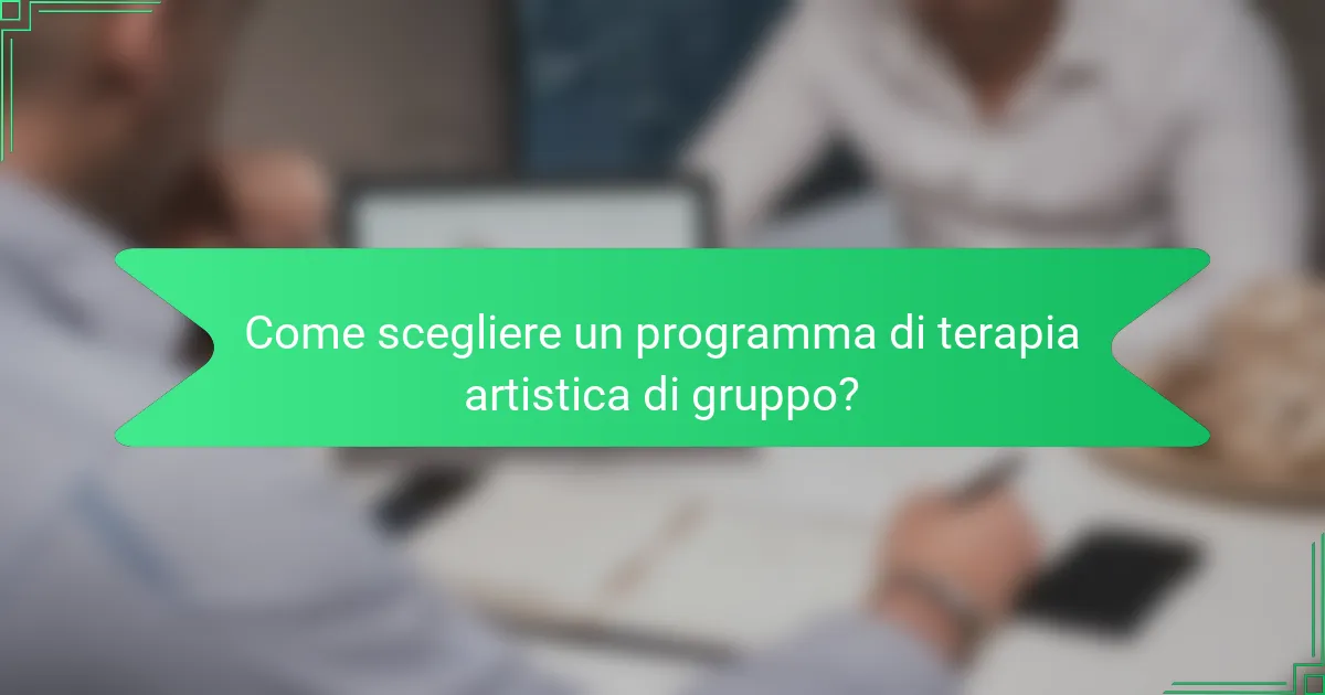 Come scegliere un programma di terapia artistica di gruppo?
