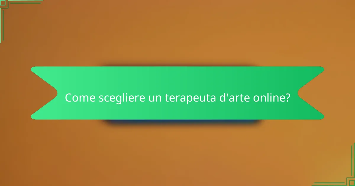 Come scegliere un terapeuta d'arte online?
