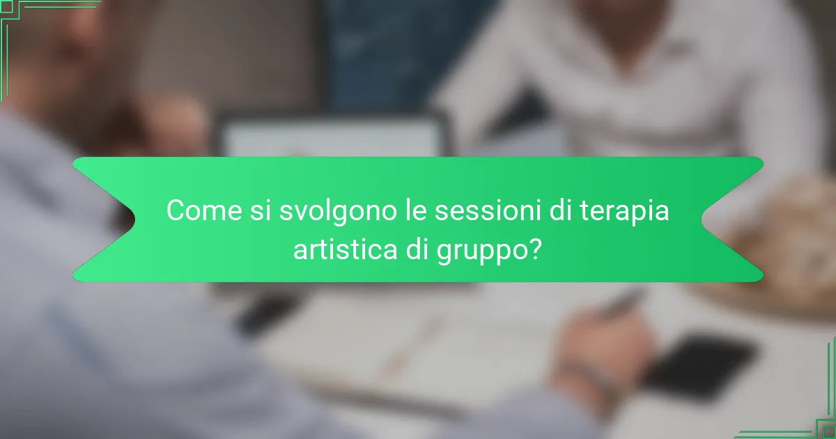 Come si svolgono le sessioni di terapia artistica di gruppo?