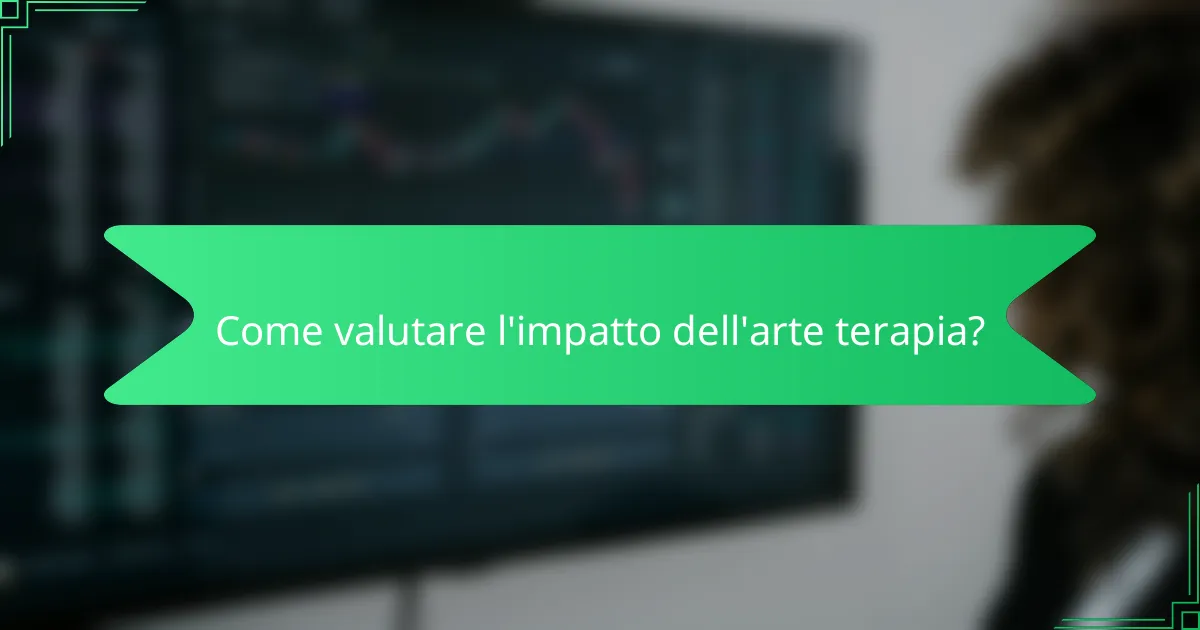 Come valutare l'impatto dell'arte terapia?