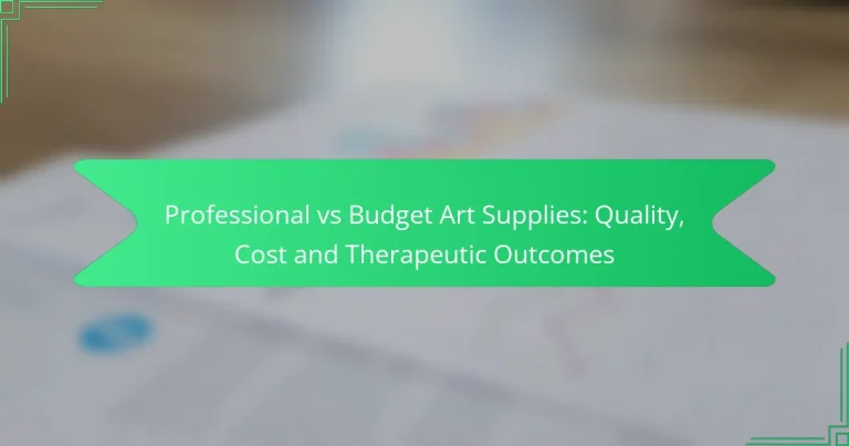 Professional vs Budget Art Supplies: Quality, Cost and Therapeutic Outcomes