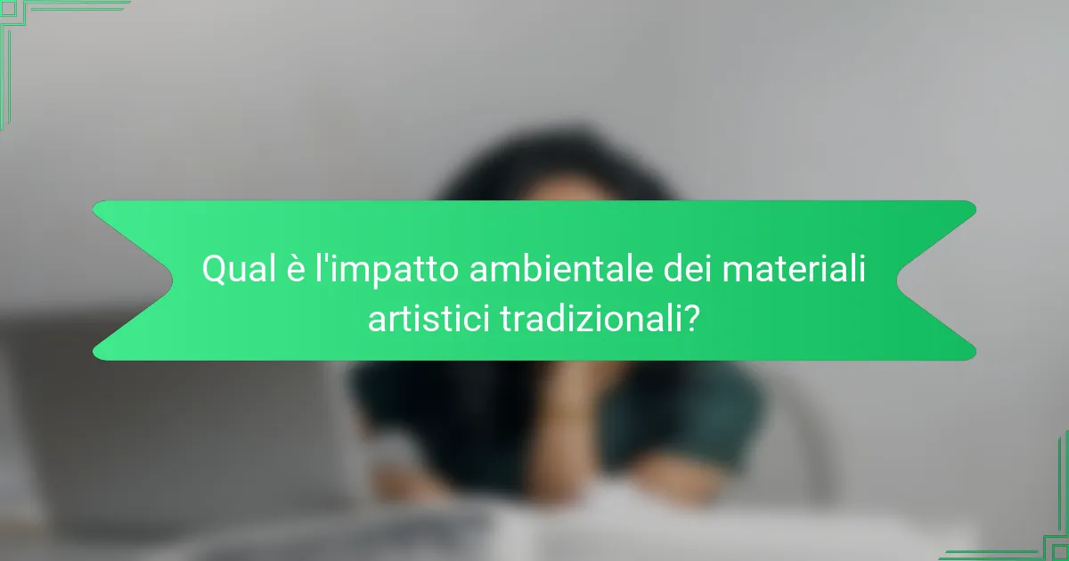 Qual è l'impatto ambientale dei materiali artistici tradizionali?
