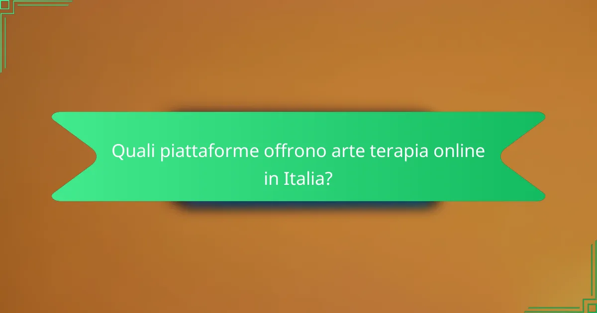 Quali piattaforme offrono arte terapia online in Italia?