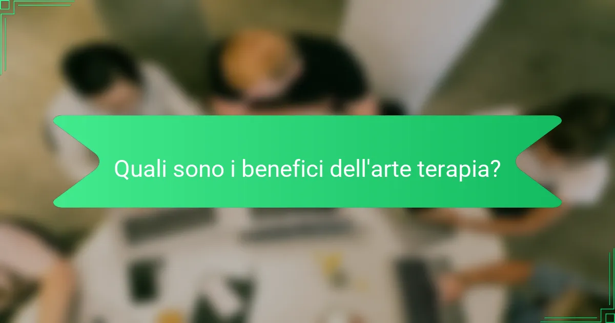 Quali sono i benefici dell'arte terapia?