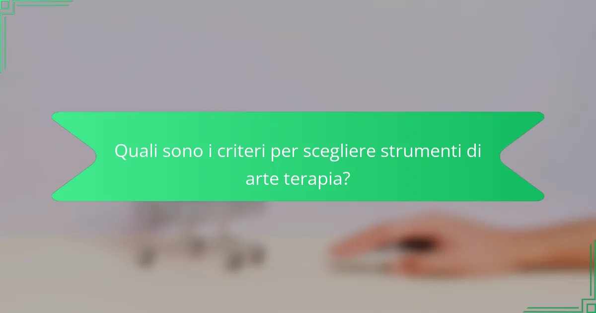 Quali sono i criteri per scegliere strumenti di arte terapia?