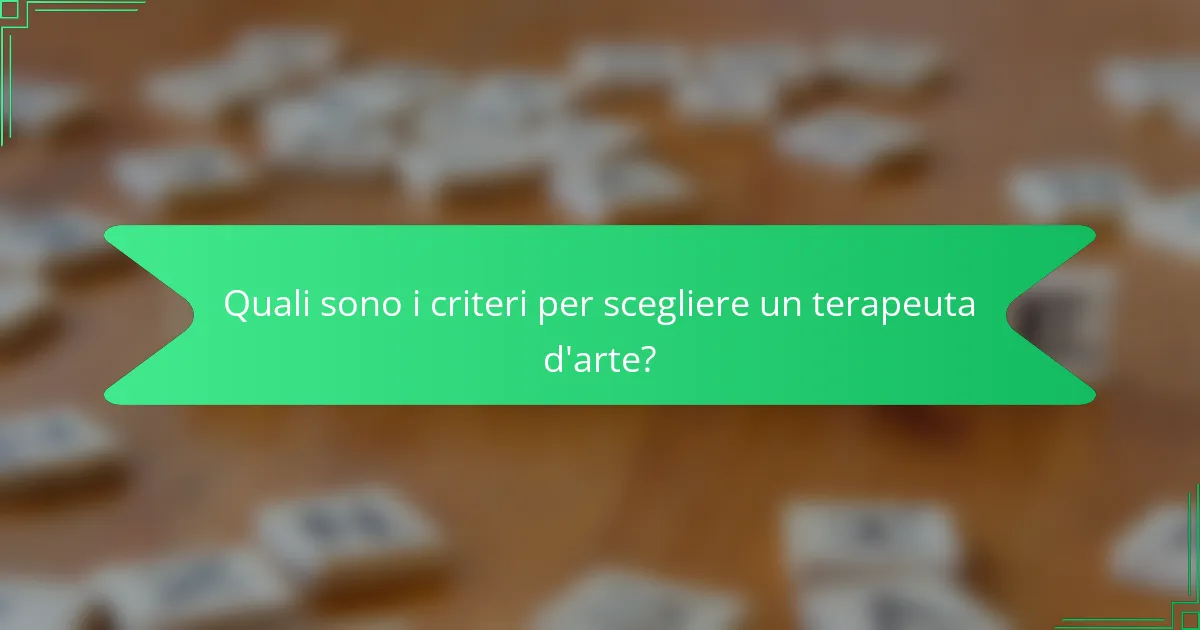 Quali sono i criteri per scegliere un terapeuta d'arte?