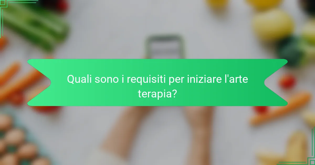 Quali sono i requisiti per iniziare l'arte terapia?