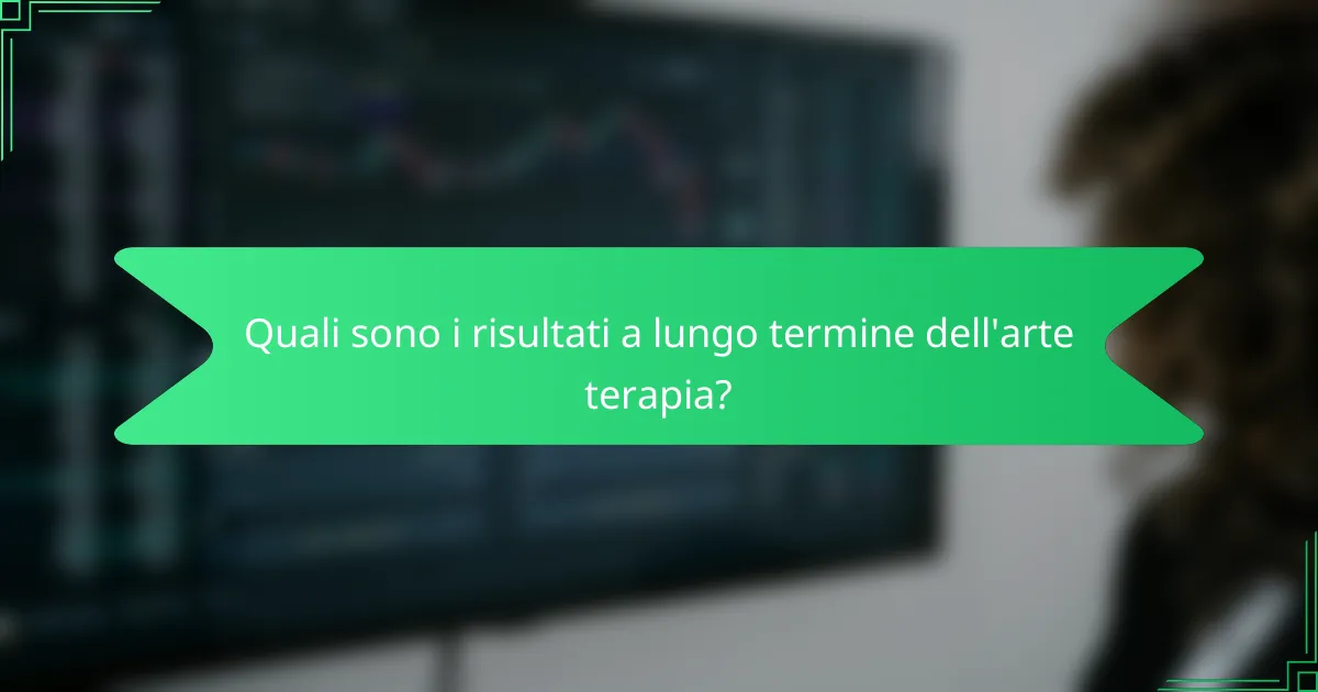 Quali sono i risultati a lungo termine dell'arte terapia?