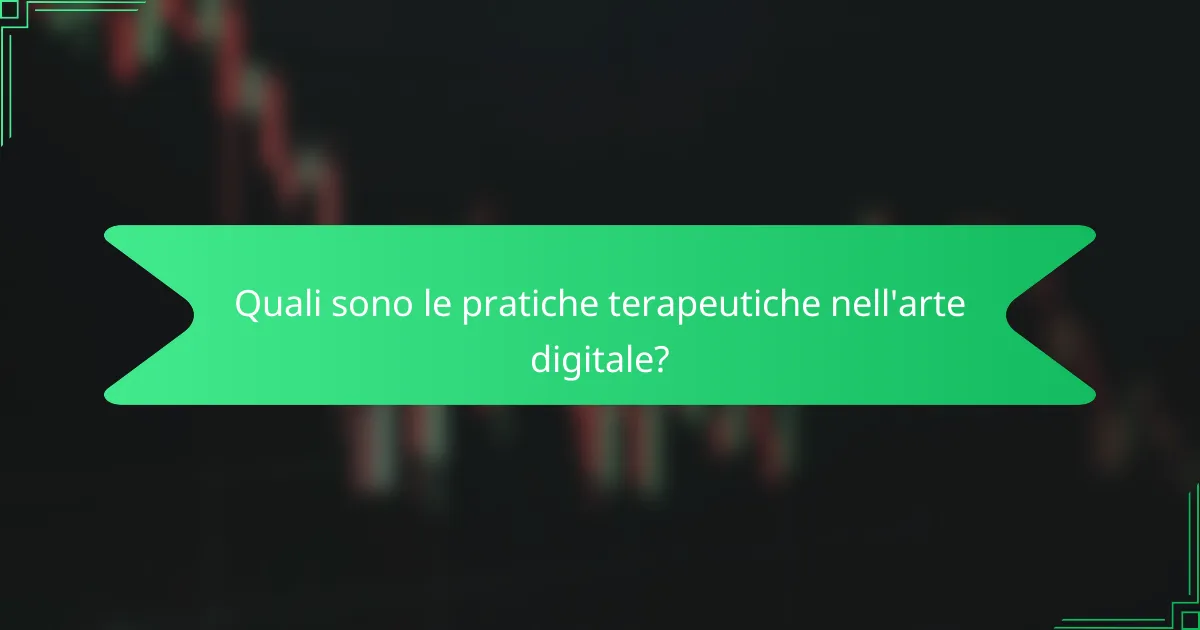 Quali sono le pratiche terapeutiche nell'arte digitale?