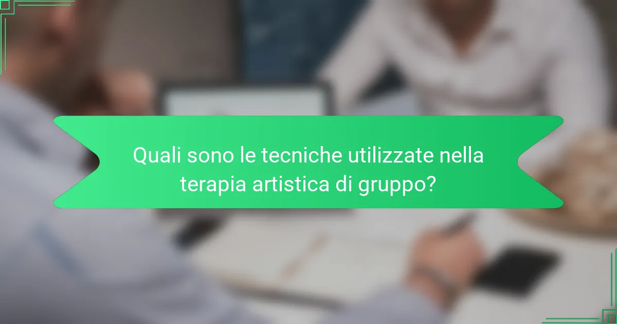 Quali sono le tecniche utilizzate nella terapia artistica di gruppo?