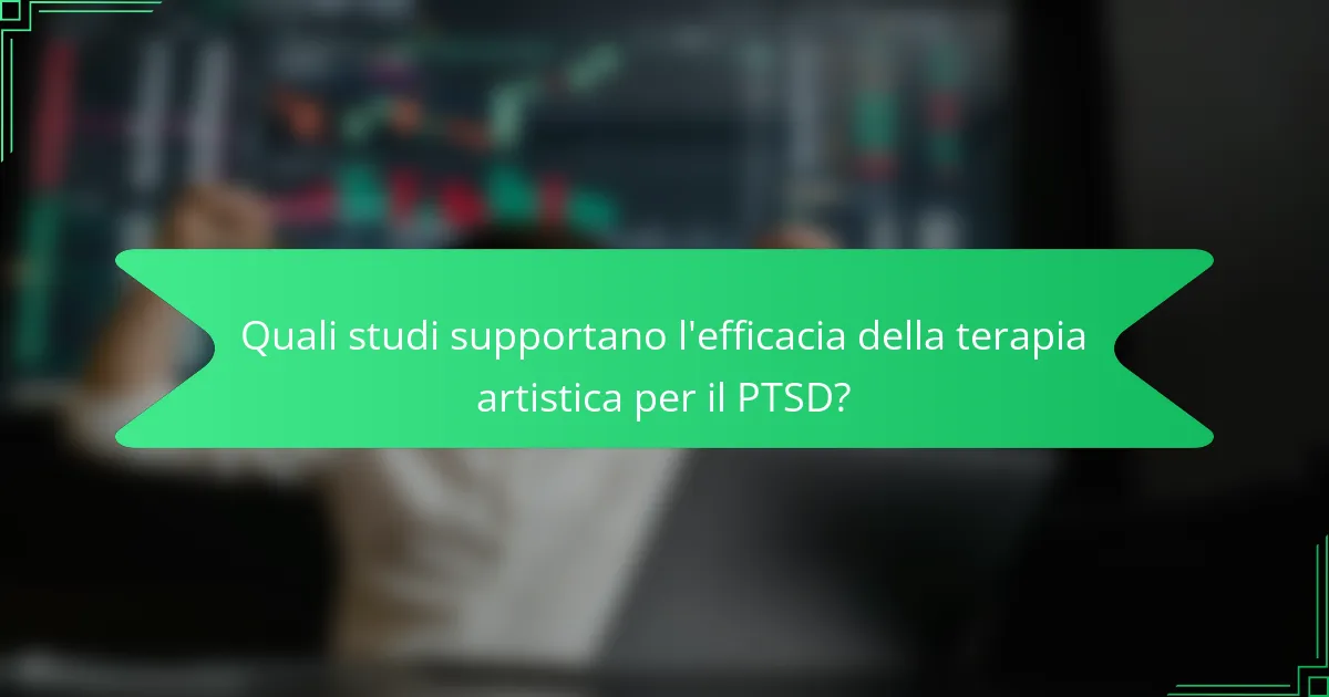 Quali studi supportano l'efficacia della terapia artistica per il PTSD?